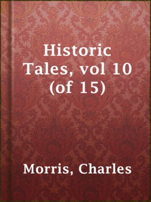 cover image of Historic Tales, vol 10 (of 15)